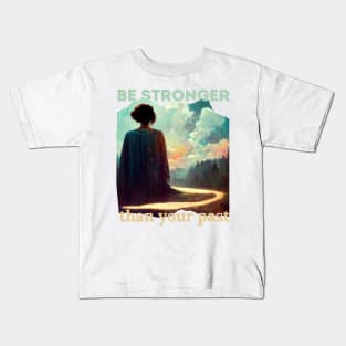 Be stronger than your past Kids T-Shirt